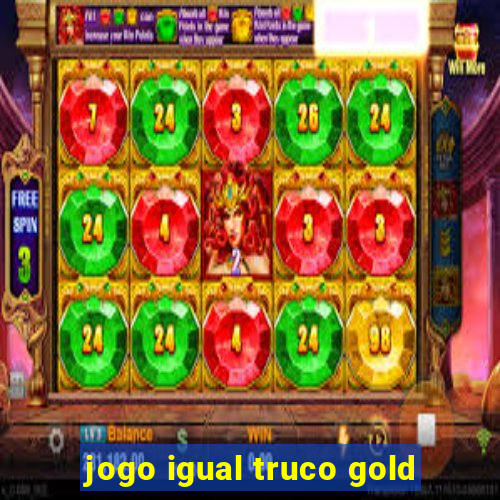 jogo igual truco gold